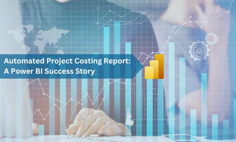 Automated Project Costing Report: A Power BI Success Story