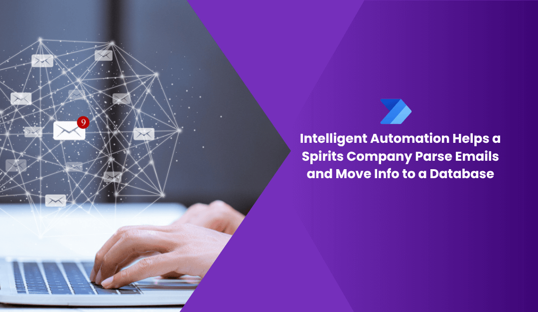Intelligent Automation Helps a Spirits Company Parse Emails and Move Info to a Database
