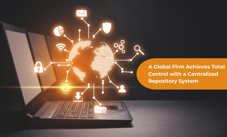 A-Global-Firm-Achieves-Total-Control-with-a-Centralized-Repository-System