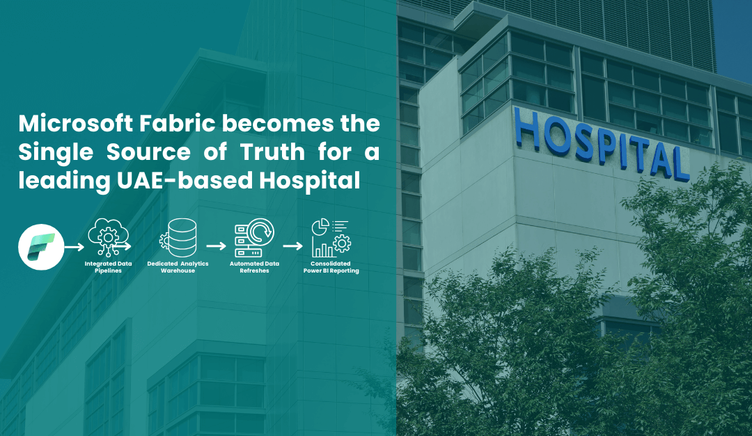 Microsoft Fabric becomes the Single Source of Truth for a leading UAE-based Hospital
