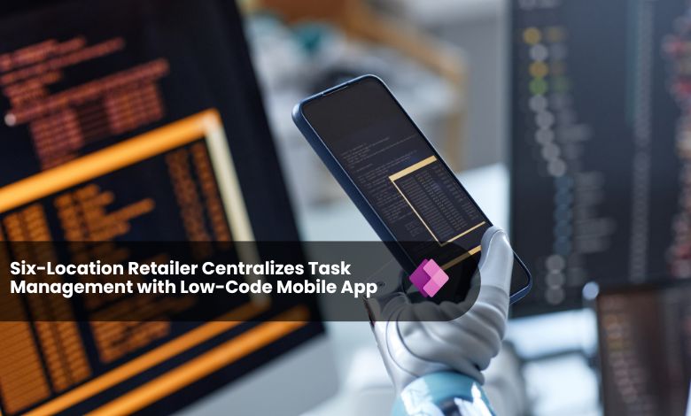 CS - Six-Location Retailer Centralizes Task Management with Low-Code Mobile App