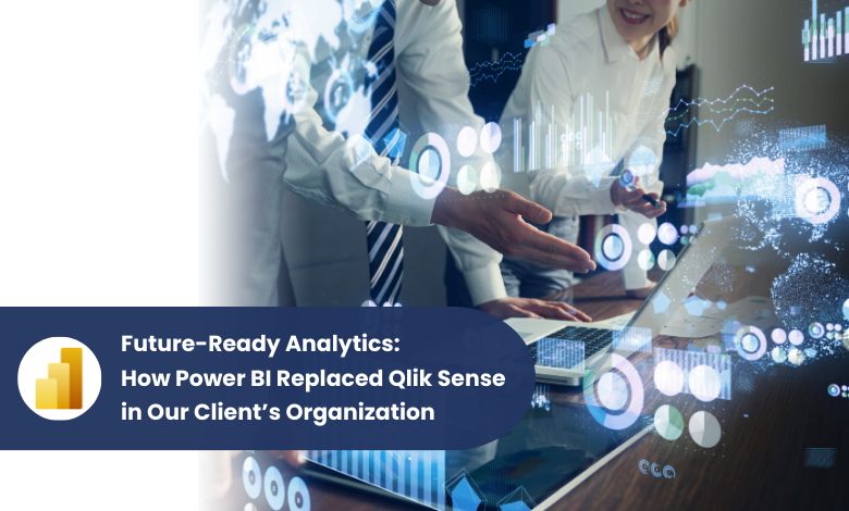 Future-Ready Analytics: How Power BI Replaced Qlik Sense in Our Client’s Organization