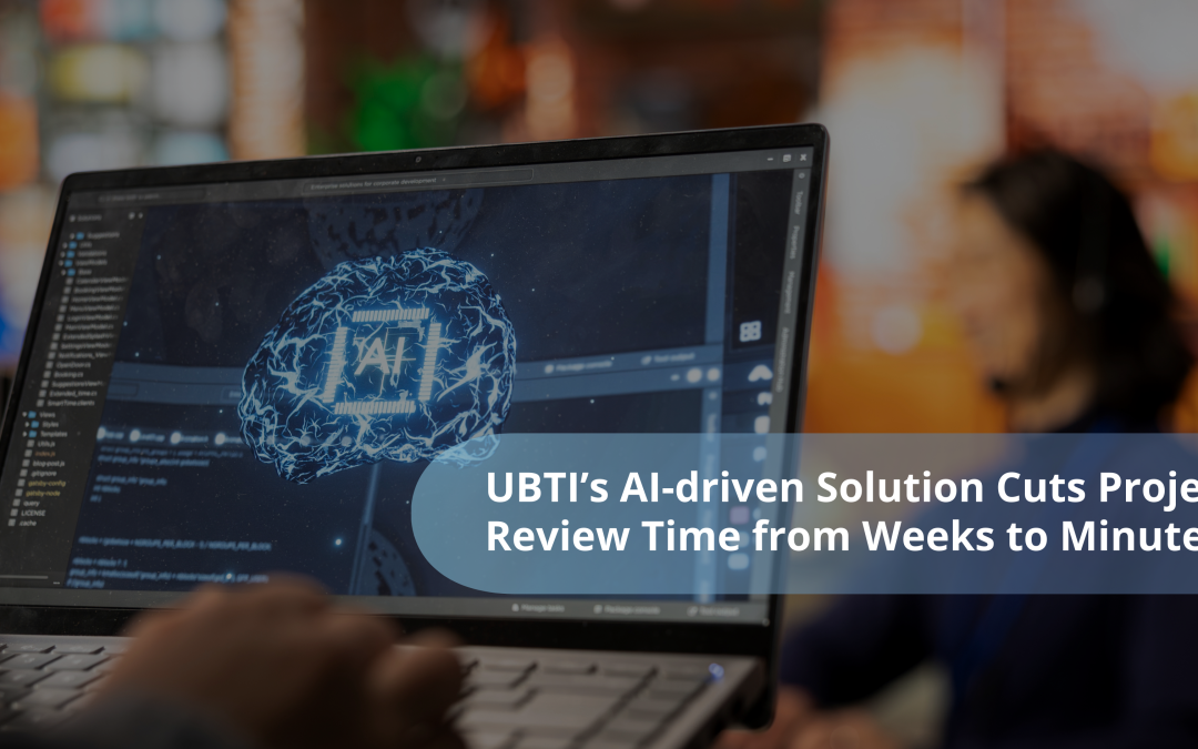 UBTI’s AI-driven Solution Cuts Project Review Time from Weeks to Minutes