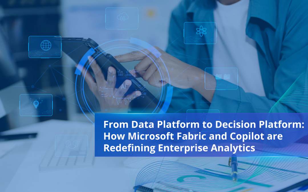 From Data Platform to Decision Platform How Microsoft Fabric and Copilot are Redefining Enterprise Analytics