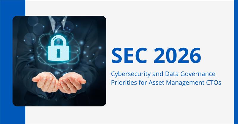 SEC 2026 Cybersecurity and Data Governance Priorities for Asset Management CTOs
