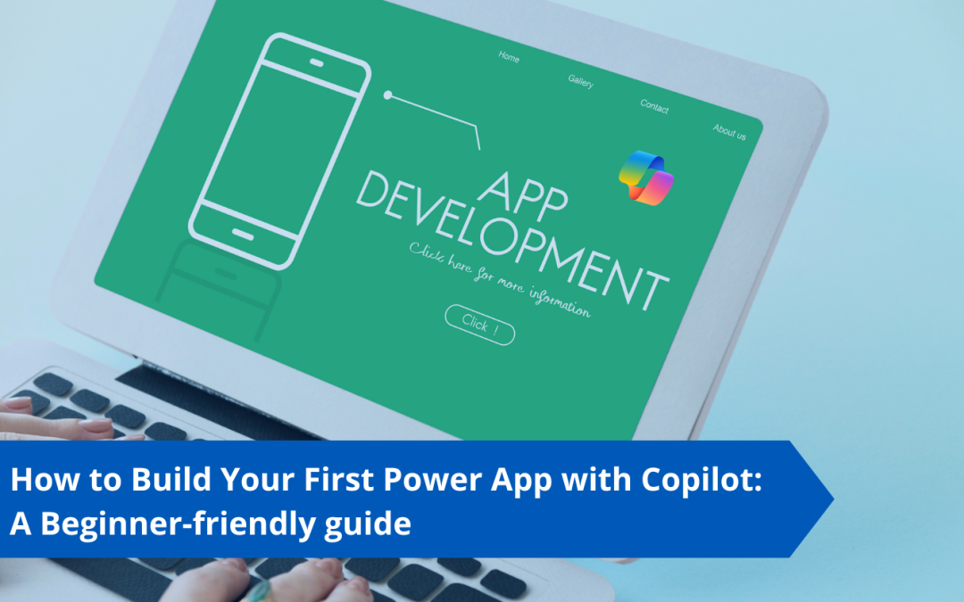 How to Build Your First Power App with Copilot A Beginner-friendly guide