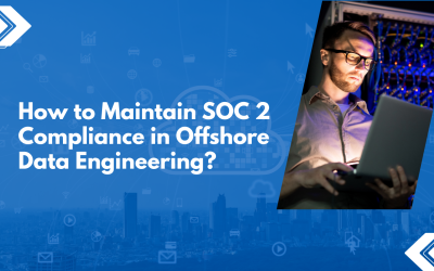 How to Maintain SOC 2 Compliance in Offshore Data Engineering?